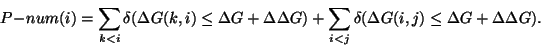 \begin{displaymath}P\!-\!num(i) = \sum_{k < i} \delta (\Delta G(k,i) \leq \Delta... ...{i < j} \delta (\Delta G(i,j) \leq \Delta G+ \Delta \Delta G). \end{displaymath}