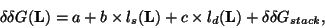 \begin{displaymath} δδG({\bf L}) = a + b \times l_{s}({\bf L}) + c \times l_{d}({\bf L}) + δδG_{stack}, \end{displaymath}