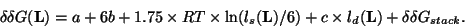 \begin{displaymath} δδG({\bf L}) = a + 6b + 1.75 \times RT \times \l... ...bf L})/6) + c \times l_{d}({\bf L}) + δδG_{stack}. \end{displaymath}