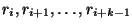$r_{i},r_{i+1}, \dots, r_{i+k-1}$