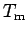 $T_{\rm m}$